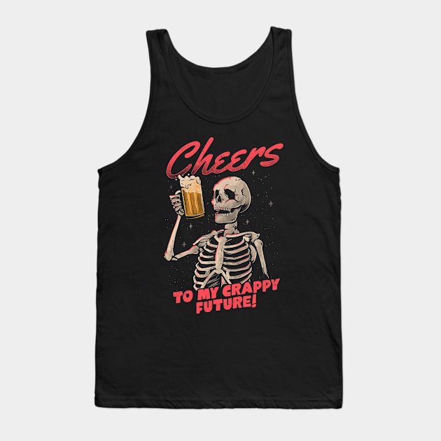 Cheers to My Crappy Future - Beer Skull Funny Evil Gift Tank Top by eduely